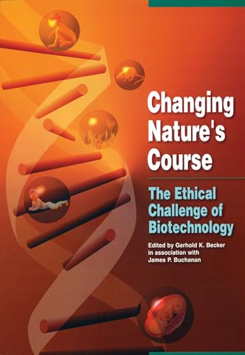 Changing Nature's Course - The Ethical Challenge of Biotechnology