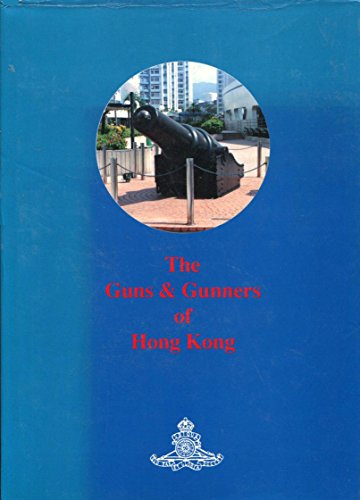 The Guns and Gunners of Hong Kong.