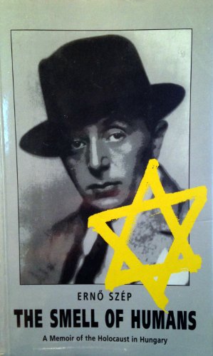The Smell of Humans. A Memoir of the Holocaust in Hungary.