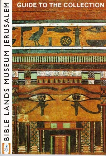 Bible Lands Museum Jerusalem (GUIDE TO THE COLLECTION, 2ND EDITION, PRINTED IN ISRAEL)