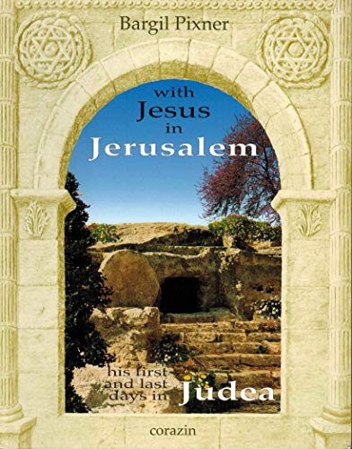 With Jesus in Jerusalem: His first and last days in Judea