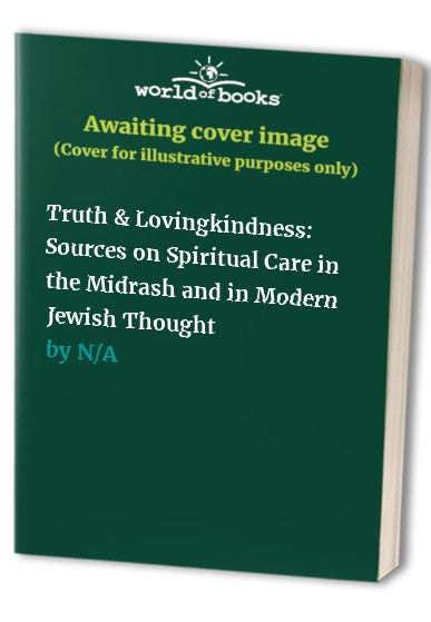 Truth & Lovingkindness: Sources on Spiritual Care in the Midrash and in Modern Jewish Thought