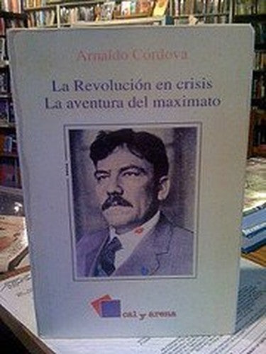 La Revolucion En Crisis: La Aventura del Maximato