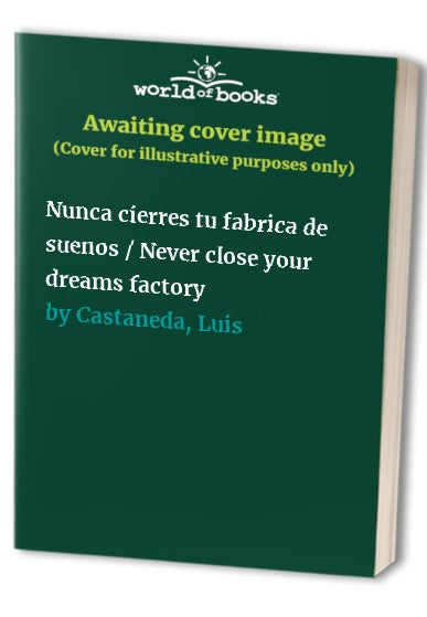 Nunca cierres tu fabrica de suenos / Never close your dreams factory