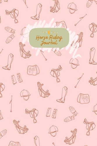 Horse Riding Journal - A Planner, Notebook and Diary for Girls: Keep track of your riding experiences and adventures! (Horse Riding & Care Journals)
