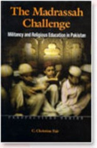 THE Madrassah Challenge Miltancy and Religious Education in Pakistan