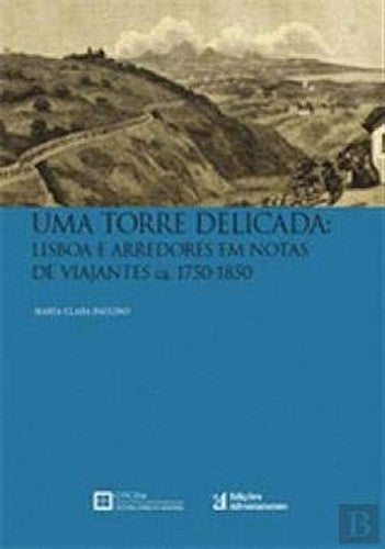 Uma Torre Delicada Lisboa e arredores em notas de viajantes (Portuguese Edition)