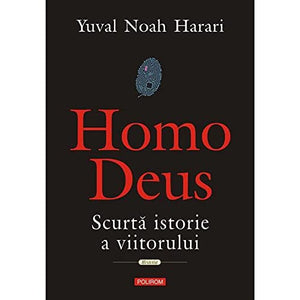 Homo Deus. Scurta Istorie A Viitorului 