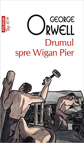 Drumul spre Wigan Pier - George Orwell, Top 10, Editie in limba romana