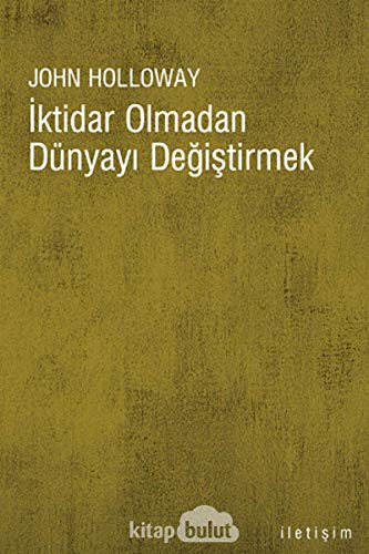 İKTİDAR OLMADAN DÜNYAYI DEĞİŞTİRMEK