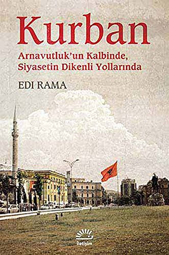 Kurban - Arnavutluk'un Kalbinde, Siyasetin Dikenli Yollarinda