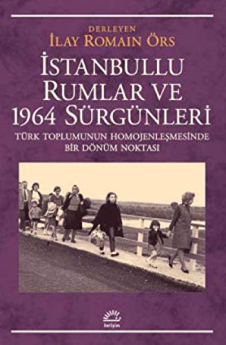 İstanbullu Rumlar ve 1964 Sürgünleri: Türk Toplumunun Homojenleşmesinde Bir Dönüm Noktası