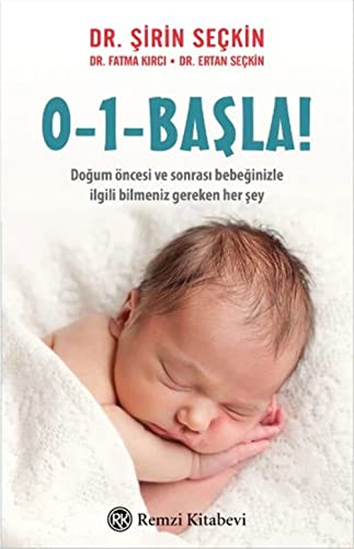 0-1- Başla!: Doğum Öncesi ve Sonra Bebeğinizle İlgili Bilmeniz Gereken Her Şey