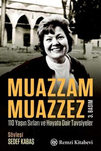 Muazzam Muazzez: 110 Ya??n S?rlar? ve Hayata Dair Tavsiyeler