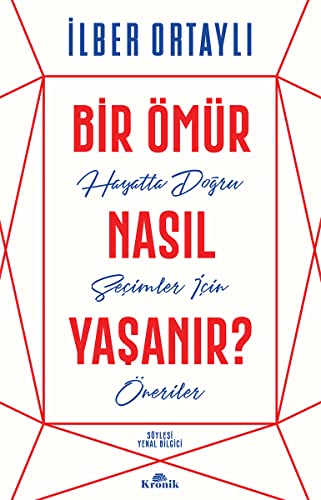 Bir Omur Nasil Yasanir Hayatta Dogru Secimler Icin Oneriler Turkish Edition