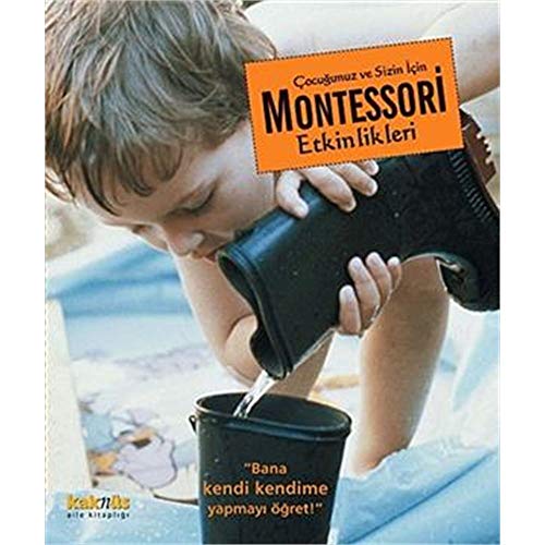 Çocuğunuz ve Sizin İçin Montessori Etkinlikleri: Bana Kendi Kendime Yapmayı Öğret