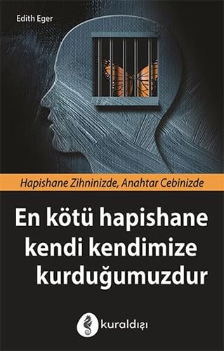 En Kötü Hapishane Kendi Kendimize Kurduğumuzdur: Hapishane Zihninizde, Anahtar Cebinizde