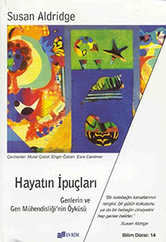Hayatin Ipuclari - Genlerin ve Gen Muhendisligi'nin Oykusu