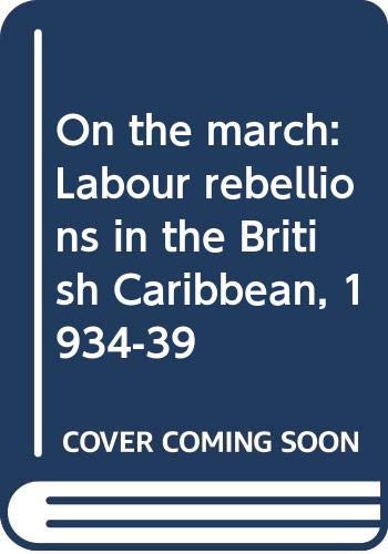 On the march: Labour rebellions in the British Caribbean, 1934-39