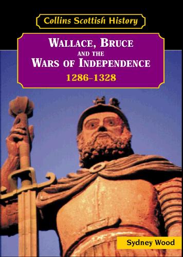 Wallace, Bruce and the Wars of Independence 12861328