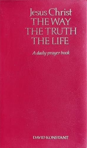 Jesus Christ: The Way, the Truth, the Life - A Daily Prayer Book