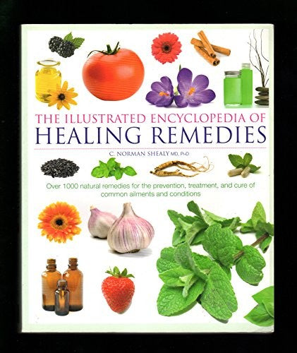 Healing Remedies: Over 1,000 Natural Remedies for the Prevention, Treatment, Prevention and Cure of Common Ailments and Conditions (Illustrated Encyclopedia)