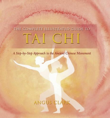 The Complete Illustrated Guide To - Tai Chi
