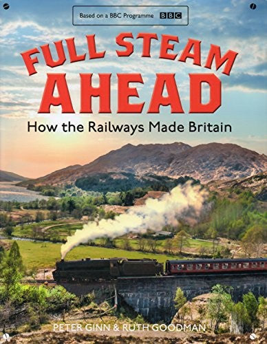 Full Steam Ahead How the Railway made Britain