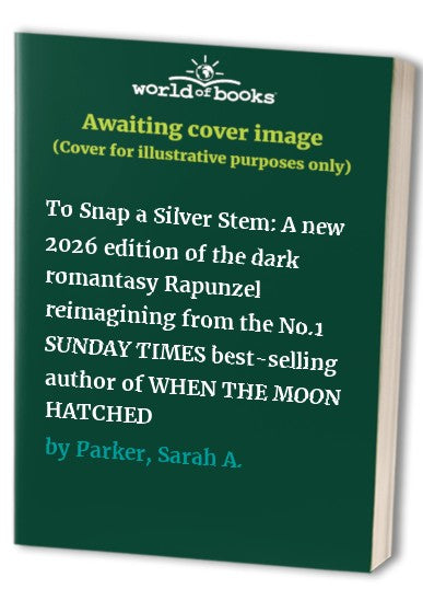 To Snap a Silver Stem: A new 2026 edition of the dark romantasy Rapunzel reimagining from the No.1 SUNDAY TIMES best-selling author of WHEN THE MOON HATCHED