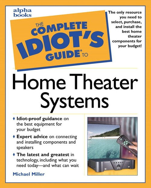 Complete Idiot's Guide to Home Theater Systems