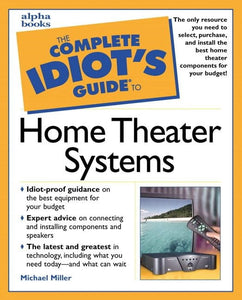 Complete Idiot's Guide to Home Theater Systems 