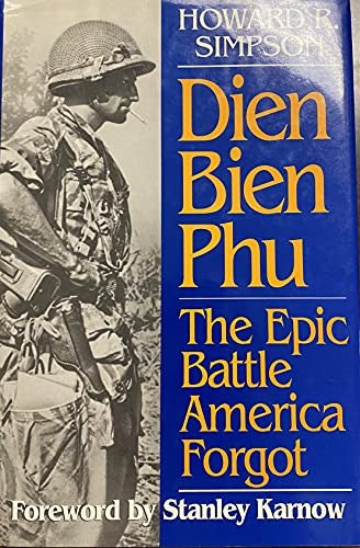 Dien Bien Phu: the Epic Battle America Forgot