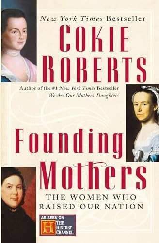 Founding Mothers: The Women Who Raised Our Nation