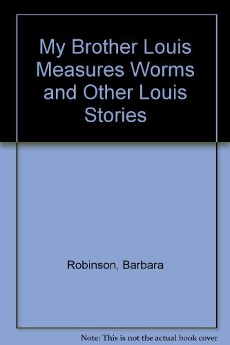 My Brother Louis Measures Worms and Other Louis Stories