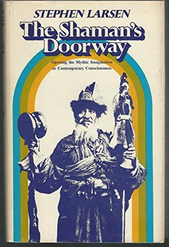 The Shamans Doorway Opening the Mythic Imagination to Contemporary Con