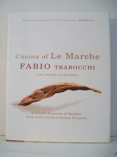 Cucina Of Le Marche: A Chef's Treasury Of Recipes From Italy's Last Culi nary Frontier