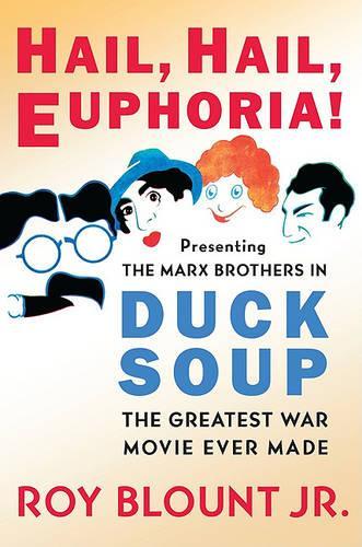 Hail, Hail, Euphoria! - Presenting the Marx Brothers in Duck Soup, the Greatest War Movie Ever Made