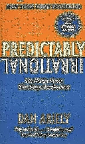 Predictably Irrational: The Hidden Forces That Shape Our Decisions