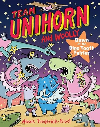 Team Unihorn and Woolly #3: Dawn of the Dino Tooth Fairies