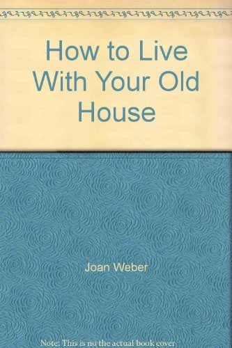How to Live With Your Old House