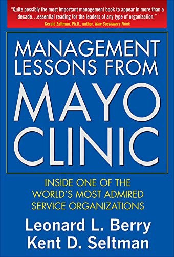 Management Lessons from Mayo Clinic: Inside One of the Worlds Most Admired Service Organizations