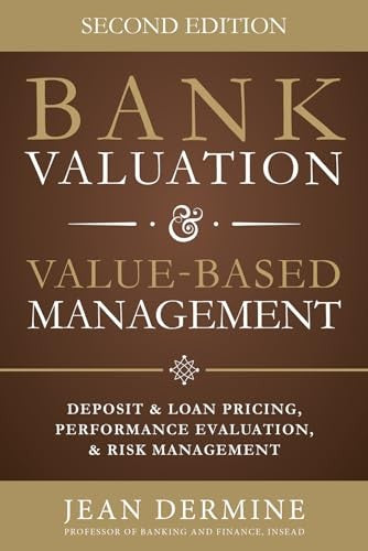 Bank Valuation and Value Based Management: Deposit and Loan Pricing, Performance Evaluation, and Risk