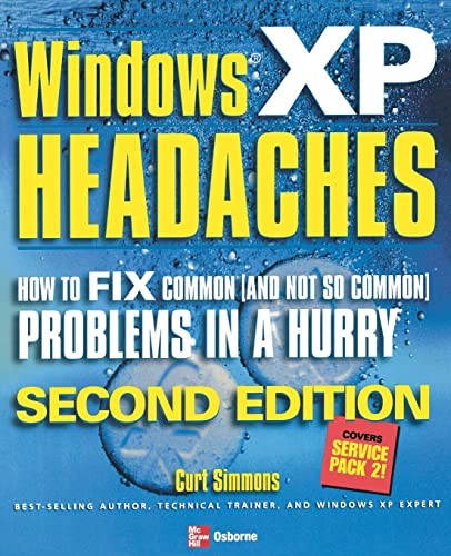 Windows XP Headaches: How to Fix Common (and Not So Common) Problems in a Hurry, Second Edition