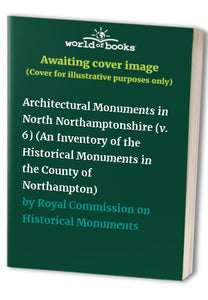 An Inventory of the Historical Monuments in the County of Northampton 