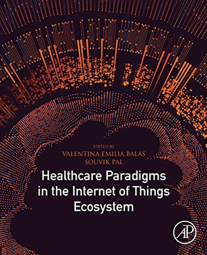 Healthcare Paradigms in the Internet of Things Ecosystem
