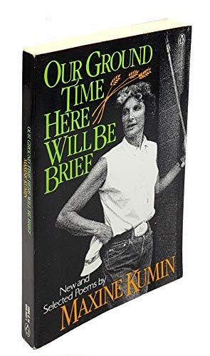 Kumin Maxine : Our Ground Time Here Will be Brief