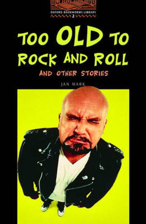 Too Old to Rock and Roll and Other Stories