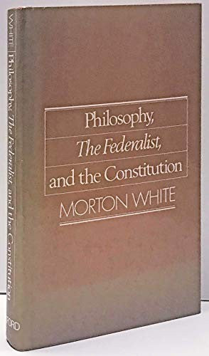 Philosophy, "The Federalist" and the Constitution