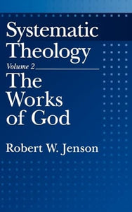 Systematic Theology: Volume 2: The Works of God 