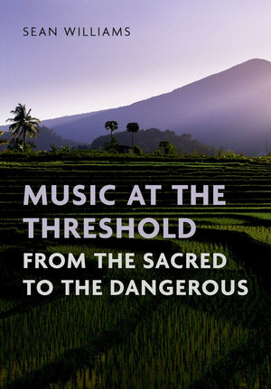 Music at the Threshold from the Sacred to the Dangerous
